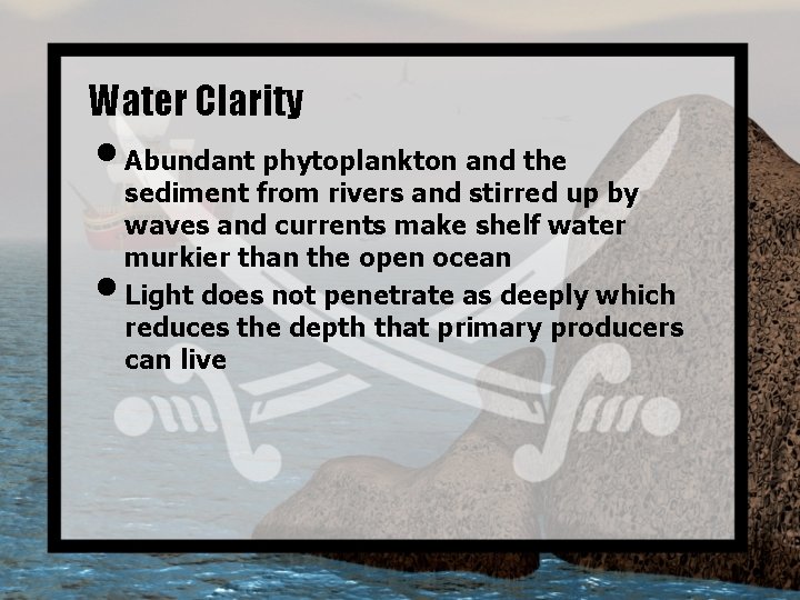 Water Clarity • Abundant phytoplankton and the • sediment from rivers and stirred up