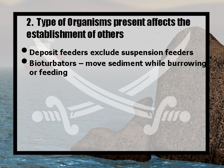 2. Type of Organisms present affects the establishment of others • Deposit feeders exclude