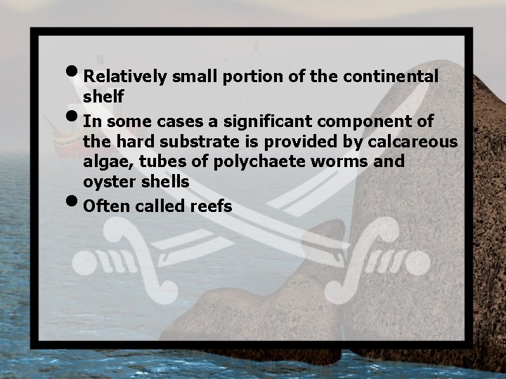  • Relatively small portion of the continental shelf • In some cases a