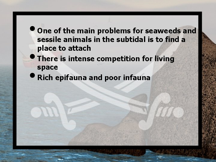  • One of the main problems for seaweeds and • • sessile animals