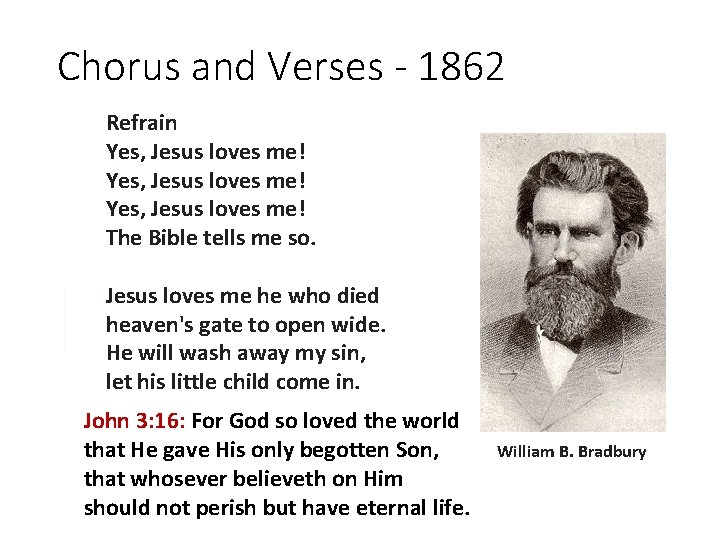 Chorus and Verses - 1862 Refrain Yes, Jesus loves me! The Bible tells me