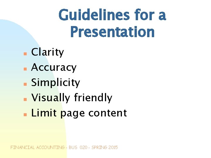 Guidelines for a Presentation n n Clarity Accuracy Simplicity Visually friendly Limit page content