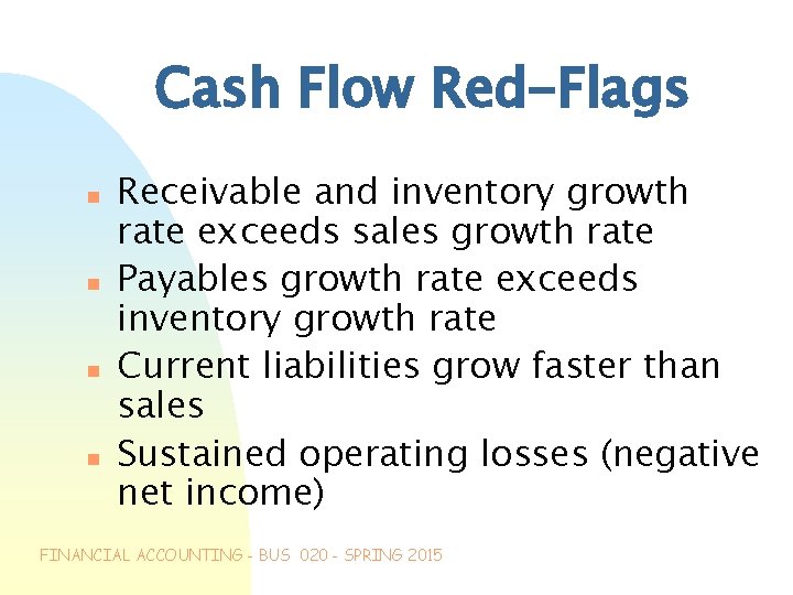 Cash Flow Red-Flags n n Receivable and inventory growth rate exceeds sales growth rate