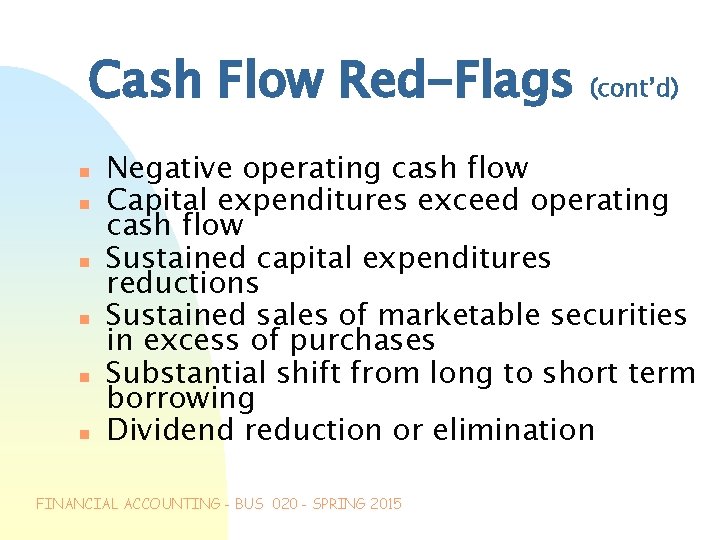 Cash Flow Red-Flags n n n (cont’d) Negative operating cash flow Capital expenditures exceed