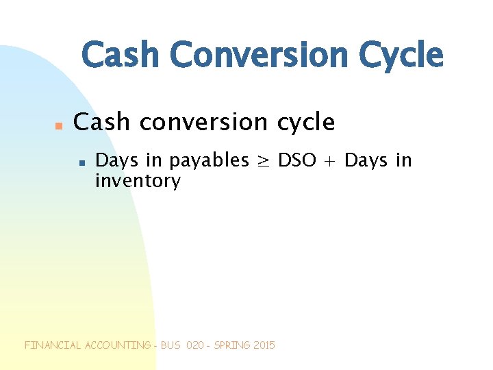 Cash Conversion Cycle n Cash conversion cycle n Days in payables ≥ DSO +