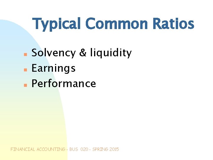 Typical Common Ratios n n n Solvency & liquidity Earnings Performance FINANCIAL ACCOUNTING -
