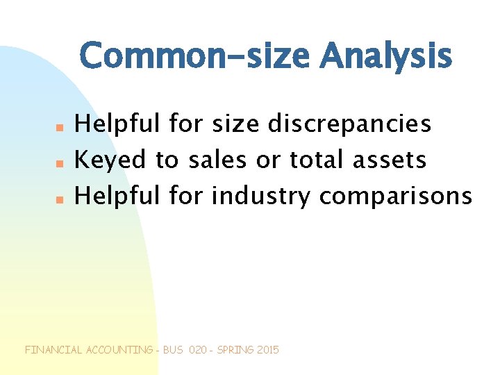 Common-size Analysis n n n Helpful for size discrepancies Keyed to sales or total