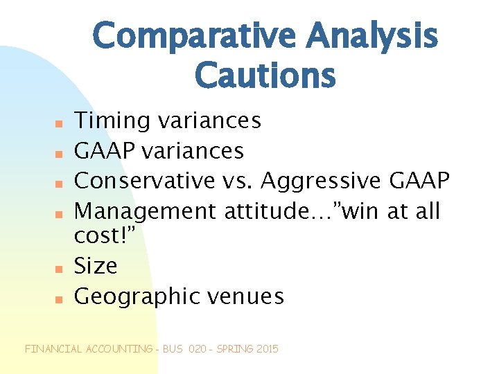 Comparative Analysis Cautions n n n Timing variances GAAP variances Conservative vs. Aggressive GAAP