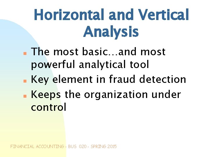 Horizontal and Vertical Analysis n n n The most basic…and most powerful analytical tool