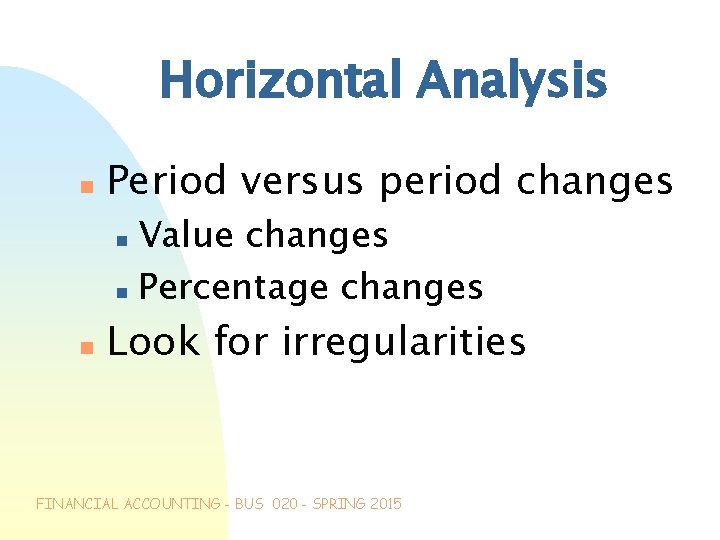 Horizontal Analysis n Period versus period changes Value changes n Percentage changes n n