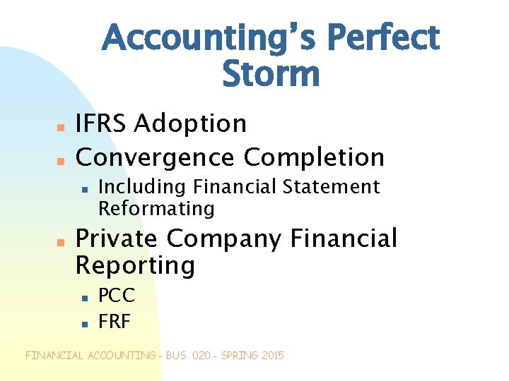 Accounting’s Perfect Storm n n IFRS Adoption Convergence Completion n n Including Financial Statement