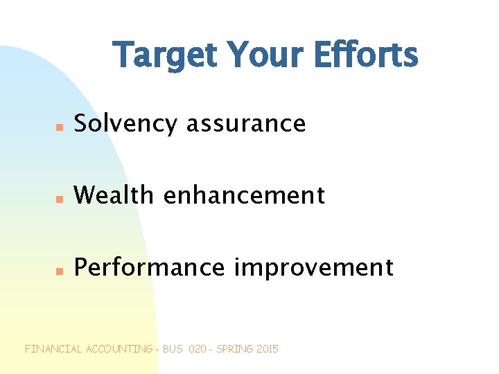 Target Your Efforts n Solvency assurance n Wealth enhancement n Performance improvement FINANCIAL ACCOUNTING