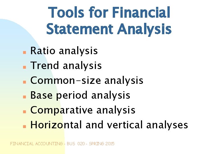 Tools for Financial Statement Analysis n n n Ratio analysis Trend analysis Common-size analysis
