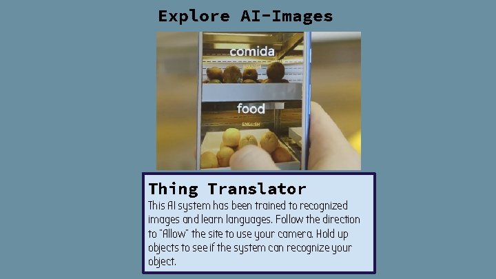 Explore AI-Images Thing Translator This AI system has been trained to recognized images and