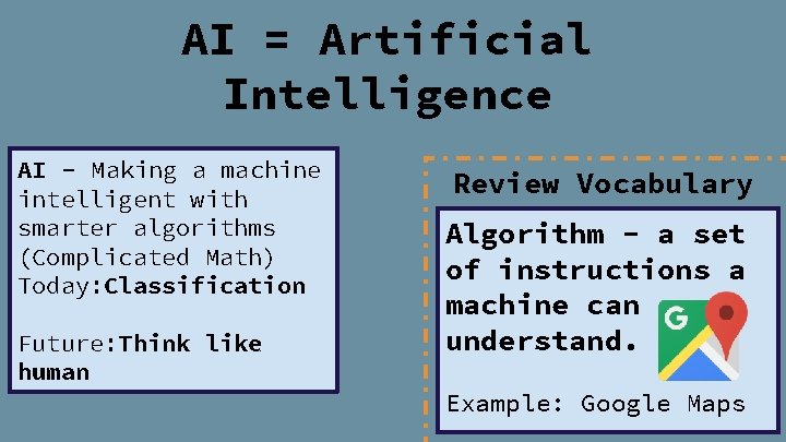 AI = Artificial Intelligence AI - Making a machine intelligent with smarter algorithms (Complicated