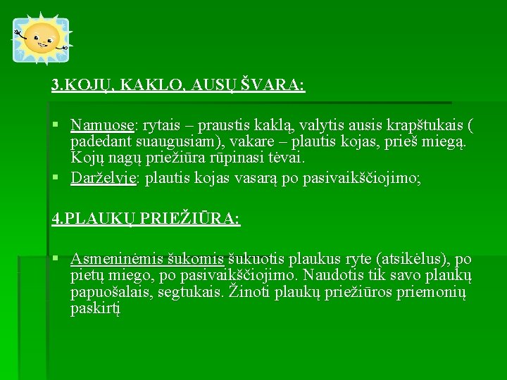 3. KOJŲ, KAKLO, AUSŲ ŠVARA: § Namuose: rytais – praustis kaklą, valytis ausis krapštukais