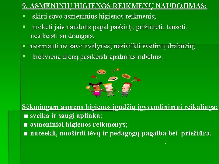 9. ASMENINIŲ HIGIENOS REIKMENŲ NAUDOJIMAS: § skirti savo asmeninius higienos reikmenis; § mokėti jais