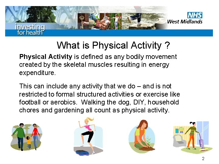 What is Physical Activity ? Physical Activity is defined as any bodily movement created