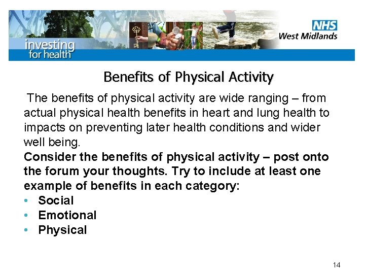 Benefits of Physical Activity The benefits of physical activity are wide ranging – from