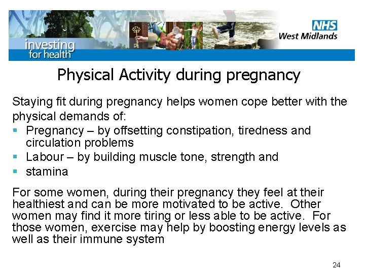 Physical Activity during pregnancy Staying fit during pregnancy helps women cope better with the