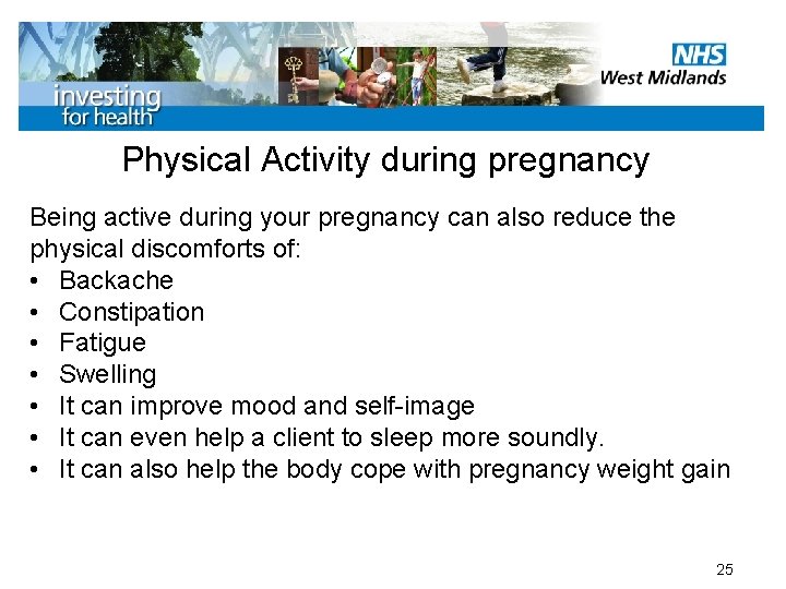 Physical Activity during pregnancy Being active during your pregnancy can also reduce the physical