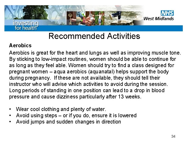 Recommended Activities Aerobics is great for the heart and lungs as well as improving