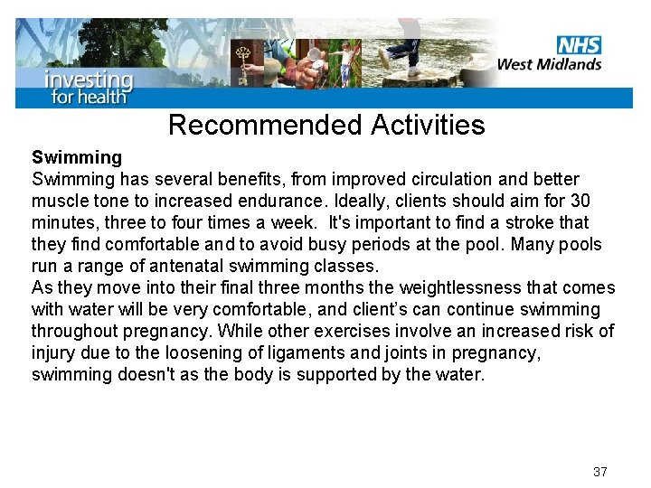 Recommended Activities Swimming has several benefits, from improved circulation and better muscle tone to