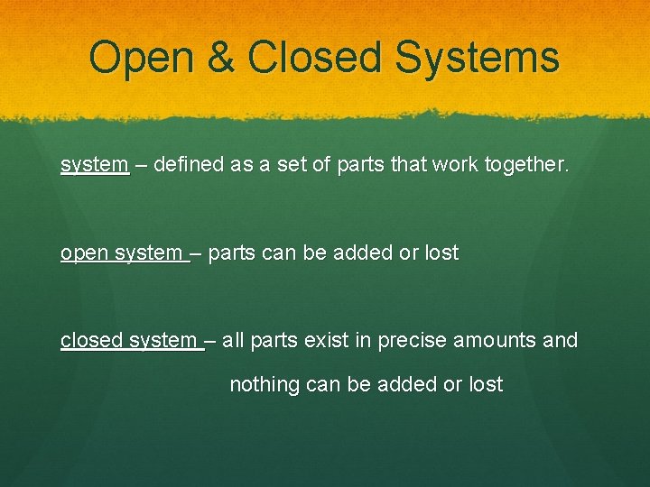 Open & Closed Systems system – defined as a set of parts that work