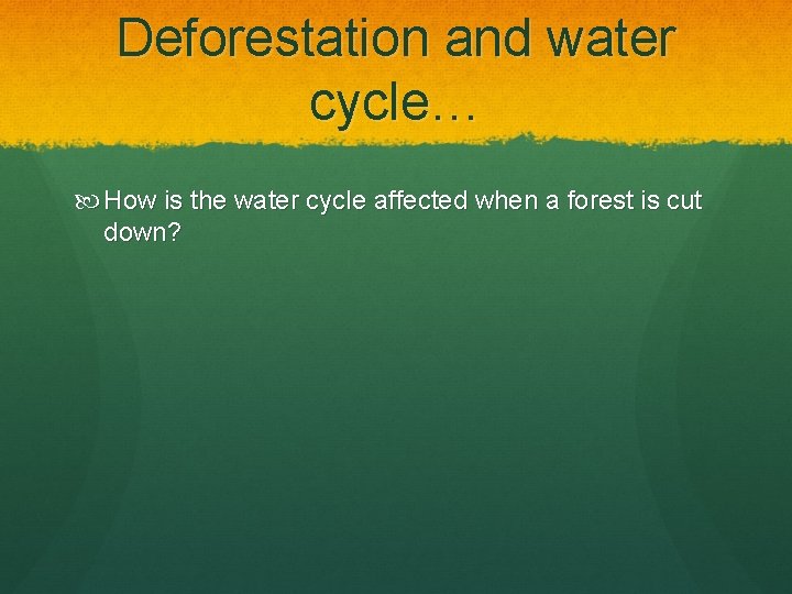 Deforestation and water cycle… How is the water cycle affected when a forest is