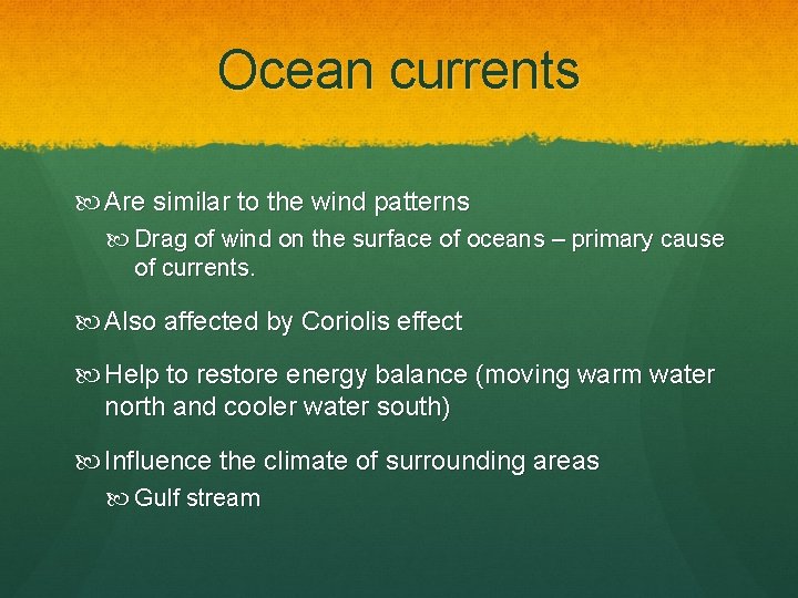 Ocean currents Are similar to the wind patterns Drag of wind on the surface