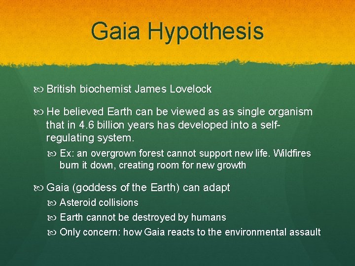 Gaia Hypothesis British biochemist James Lovelock He believed Earth can be viewed as as