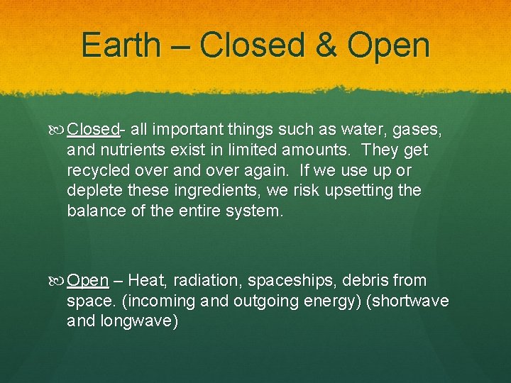 Earth – Closed & Open Closed- all important things such as water, gases, and