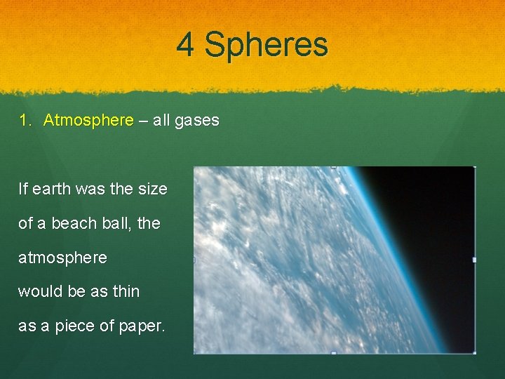 4 Spheres 1. Atmosphere – all gases If earth was the size of a