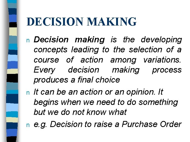 DECISION MAKING n n n Decision making is the developing concepts leading to the