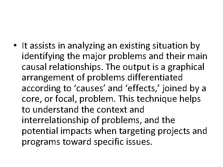  • It assists in analyzing an existing situation by identifying the major problems