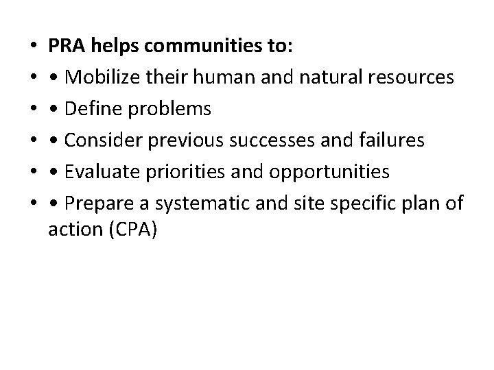  • • • PRA helps communities to: • Mobilize their human and natural