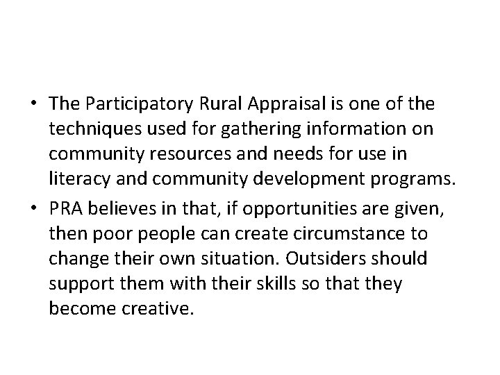  • The Participatory Rural Appraisal is one of the techniques used for gathering