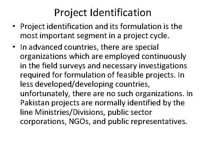 Project Identification • Project identification and its formulation is the most important segment in