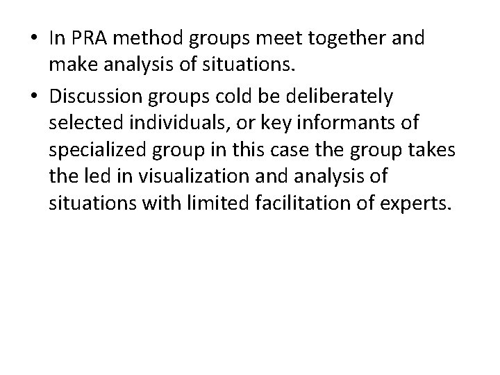  • In PRA method groups meet together and make analysis of situations. •