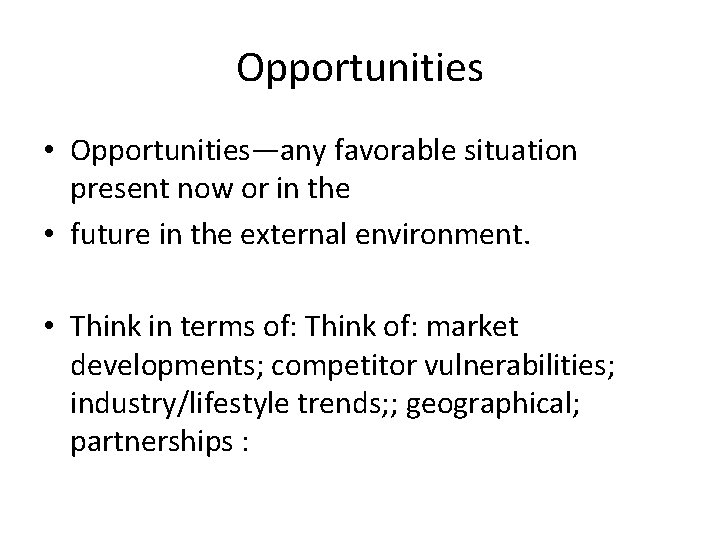 Opportunities • Opportunities—any favorable situation present now or in the • future in the
