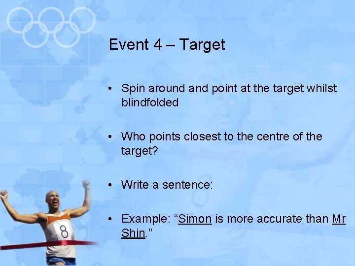 Event 4 – Target • Spin around and point at the target whilst blindfolded
