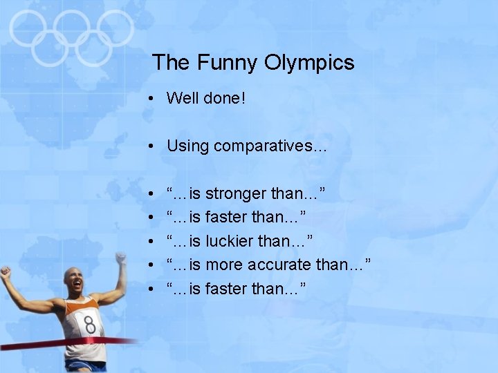 The Funny Olympics • Well done! • Using comparatives… • • • “…is stronger