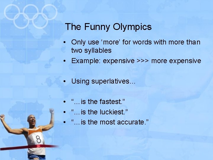 The Funny Olympics • Only use ‘more’ for words with more than two syllables