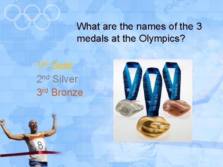What are the names of the 3 medals at the Olympics? 1 st Gold