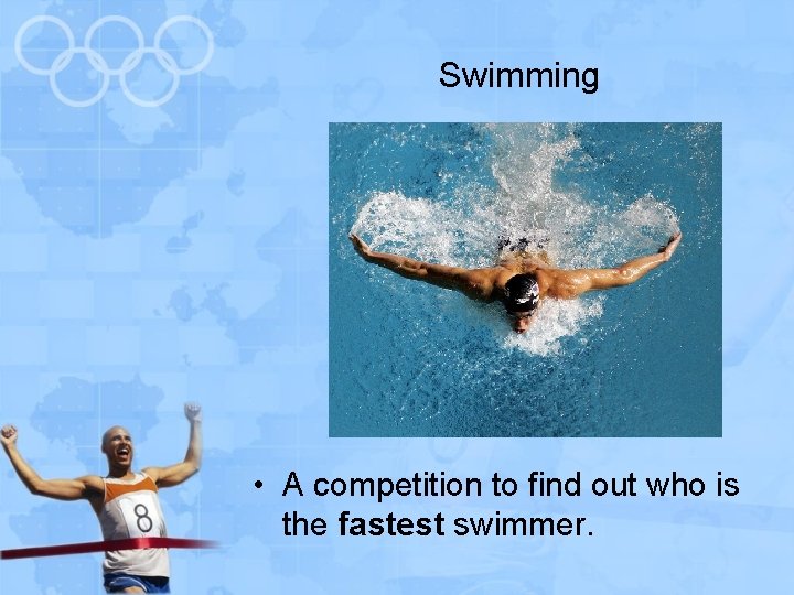 Swimming • A competition to find out who is the fastest swimmer. 