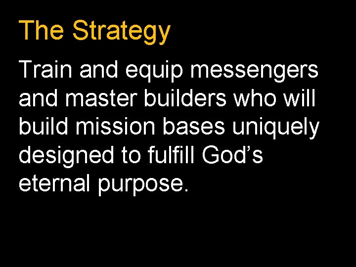 The Strategy Train and equip messengers and master builders who will build mission bases