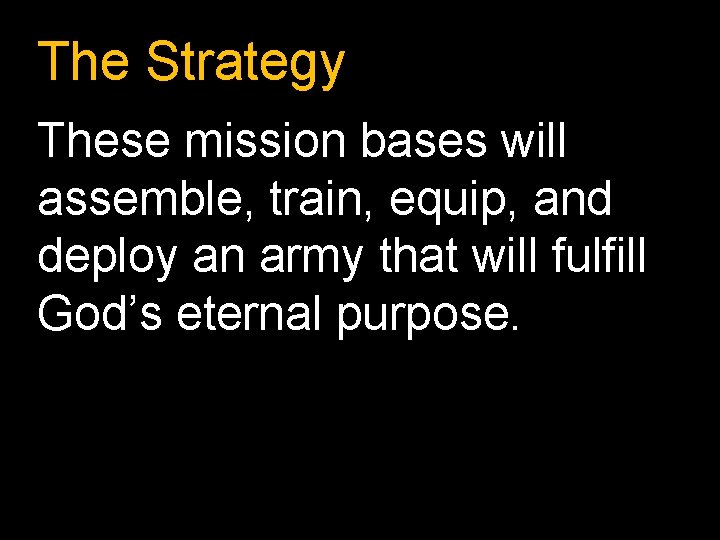 The Strategy These mission bases will assemble, train, equip, and deploy an army that