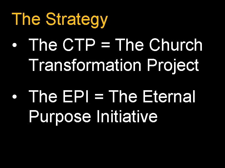 The Strategy • The CTP = The Church Transformation Project • The EPI =