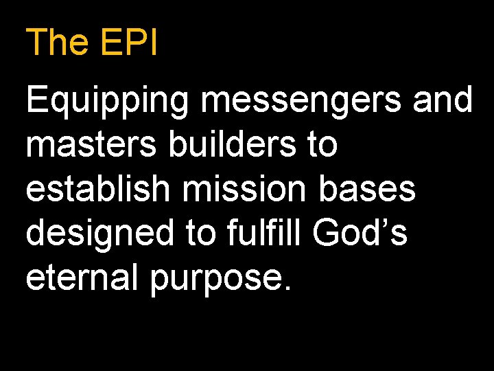 The EPI Equipping messengers and masters builders to establish mission bases designed to fulfill