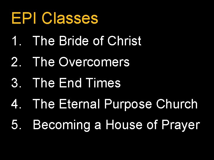 EPI Classes 1. The Bride of Christ 2. The Overcomers 3. The End Times